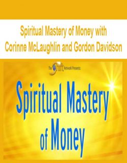 Spiritual Mastery of Money with Corinne McLaughlin and Gordon Davidson