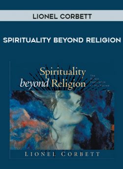 Lionel Corbett – SPIRITUALITY BEYOND RELIGION