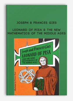 Joseph & Frances Gies – Leonard of Pisa & The New Mathematics of the Middle Ages