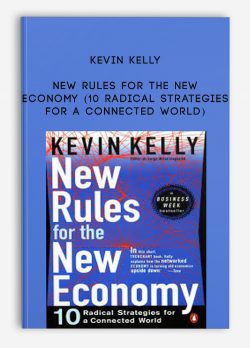 Kevin Kelly – New Rules for the New Economy (10 Radical Strategies for a Connected World)