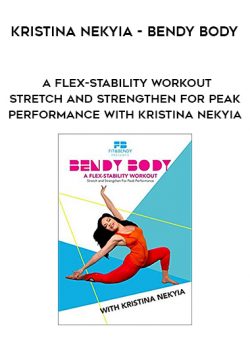 Kristina Nekyia – Bendy Body – A Flex-stability Workout – Stretch and Strengthen for Peak Performance with Kristina Nekyia
