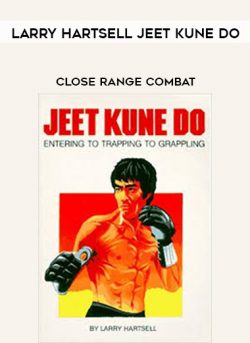Larry Hartsell Jeet Kune Do – Close Range Combat