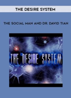 The Social Man and Dr. David Tian – The Desire System