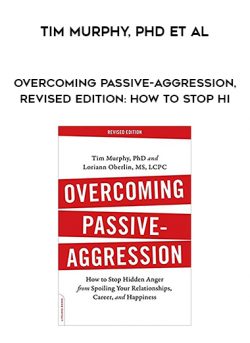 Tim Murphy, Phd et al. – Overcoming Passive-Aggression, Revised Edition: How to Stop Hi
