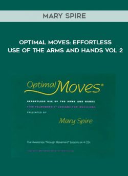 [Download Now] Mary Spire - Optimal Moves Effortless Use of the Arms and Hands Vol 2
