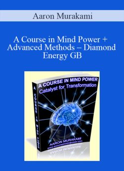Aaron Murakami – A Course in Mind Power + Advanced Methods – Diamond Energy GB