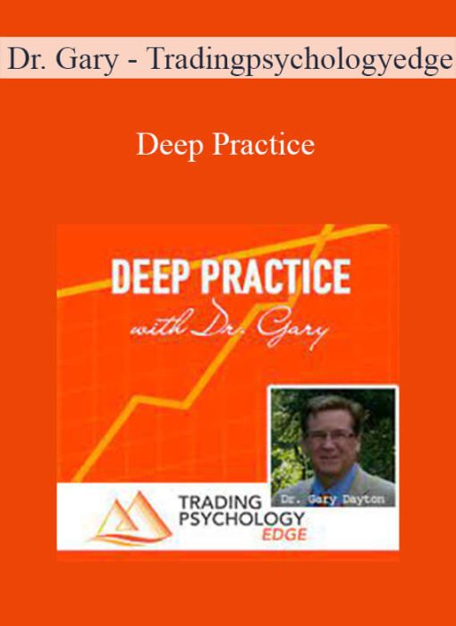 Dr. Gary - Tradingpsychologyedge - Deep Practice