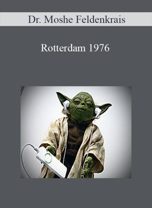 Dr. Moshe Feldenkrais – Rotterdam 1976