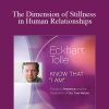 Eckhart Tolle - The Dimension of Stillness in Human Relationships