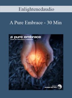Enlightenedaudio - A Pure Embrace - 30 Min