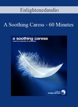 Enlightenedaudio - A Soothing Caress - 60 Minutes