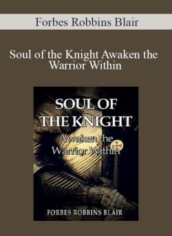 Forbes Robbins Blair - Soul of the Knight Awaken the Warrior Within