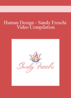 Human Design - Sandy Freschi Video Compilation