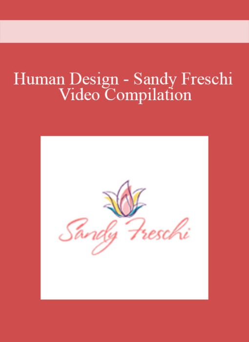Human Design - Sandy Freschi Video Compilation