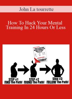 John La tourrette - How To Hack Your Mental Training In 24 Hours Or Less