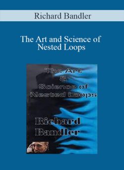 Richard Bandler - The Art and Science of Nested Loops