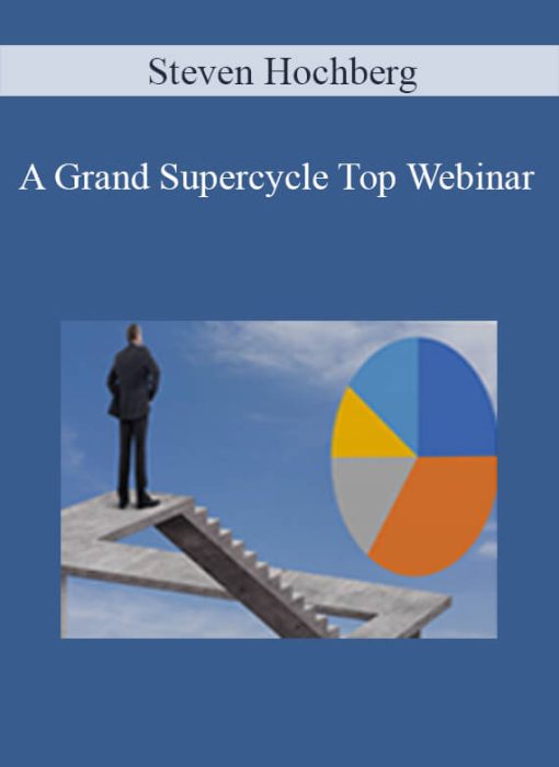 Steven Hochberg – A Grand Supercycle Top Webinar