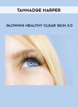 Tahnadge Harper – Glowing Healthy Clear Skin 2.0