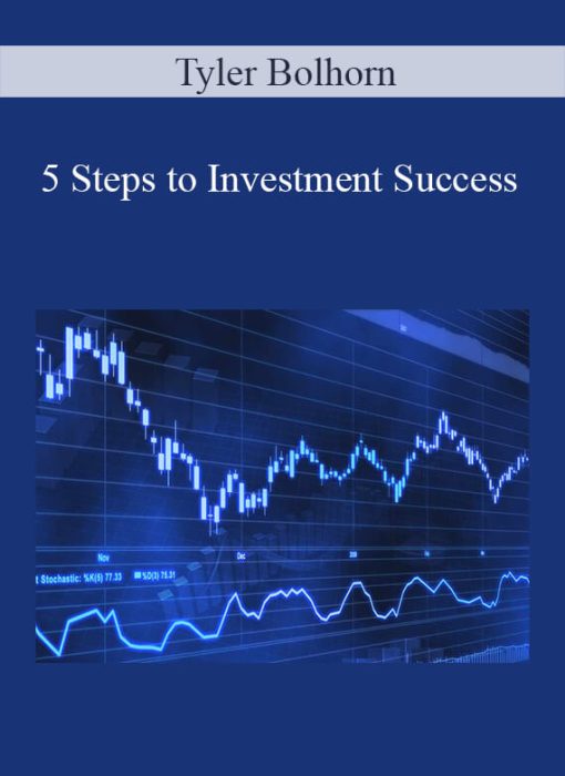 Tyler Bolhorn – 5 Steps to Investment Success