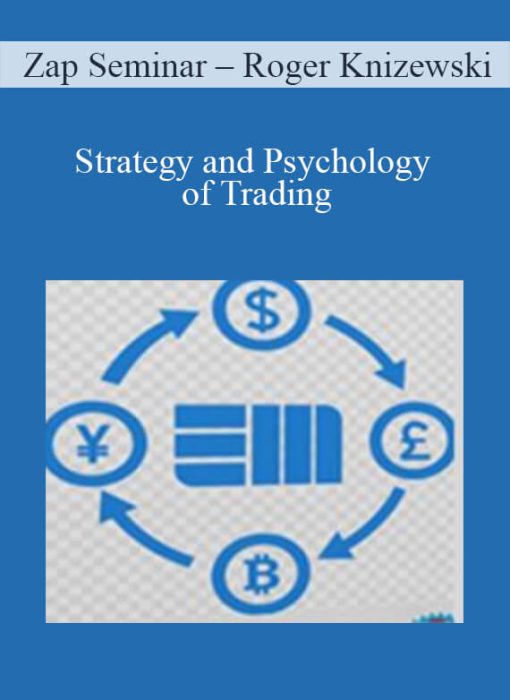 Zap Seminar – Roger Knizewski – Strategy and Psychology of Trading
