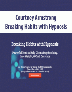[Download Now] Courtney Armstrong – Breaking Habits with Hypnosis