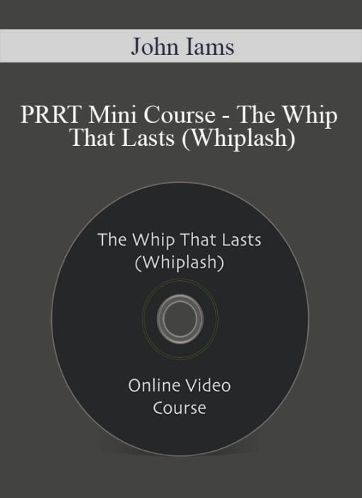 John Iams - PRRT Mini Course - The Whip That Lasts (Whiplash)