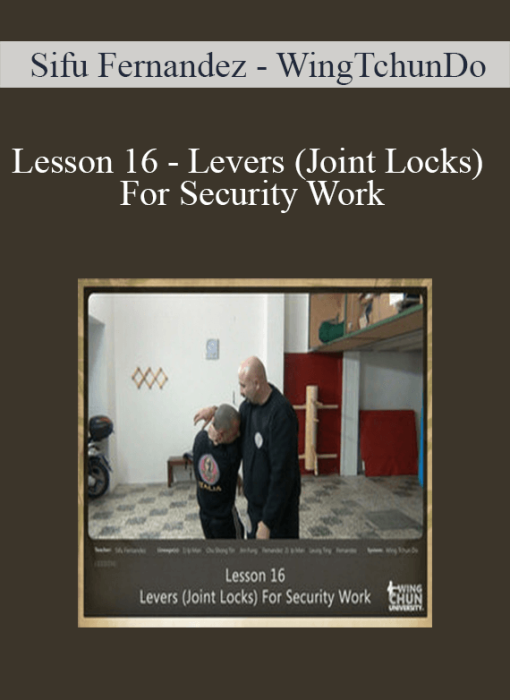 Sifu Fernandez - WingTchunDo - Lesson 16 - Levers (Joint Locks) For Security Work
