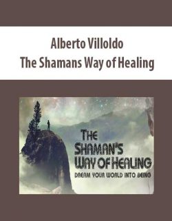 [Download Now] Alberto Villoldo - The Shamans Way of Healing