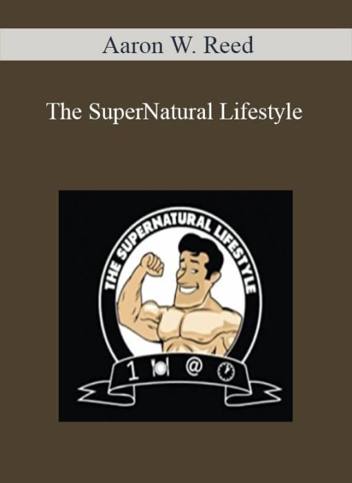 Aaron W. Reed - The SuperNatural Lifestyle