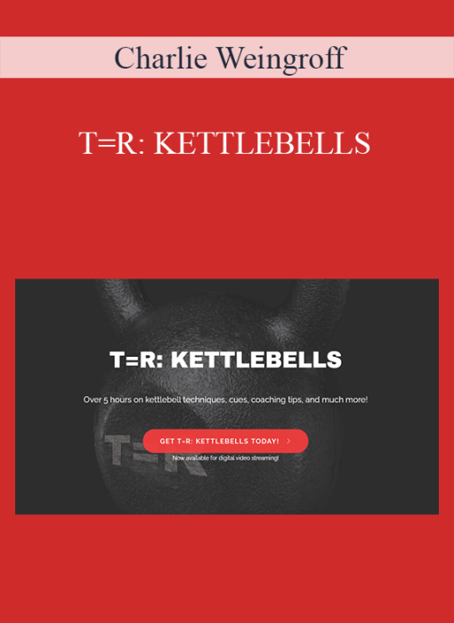 Charlie Weingroff - T=R KETTLEBELLS