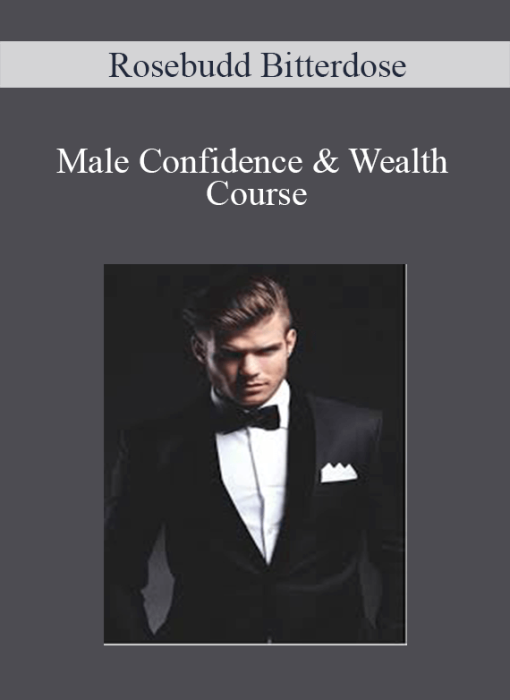Rosebudd Bitterdose – Male Confidence & Wealth Course
