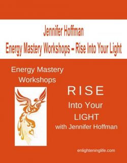 Jennifer Hoffman - Energy Mastery Workshops – Rise Into Your Light