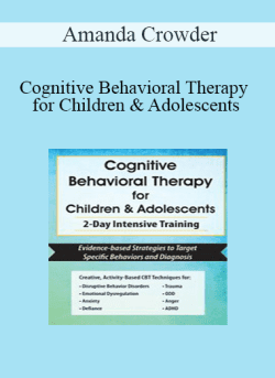 Amanda Crowder – Cognitive Behavioral Therapy for Children & Adolescents 2-Day Intensive Training