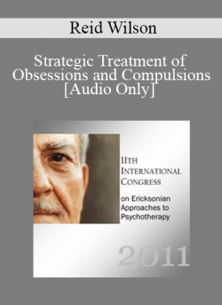 [Audio] IC11 Clinical Demonstration 11 - Strategic Treatment of Obsessions and Compulsions - Reid Wilson