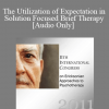 [Audio] IC11 Short Course 06 - The Utilization of Expectation in Solution Focused Brief Therapy - Michael Reiter and Arlene Brett Gordon