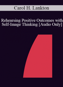 [Audio] IC86 Clinical Demonstration 02 - Rehearsing Positive Outcomes with Self-Image Thinking - Carol H. Lankton