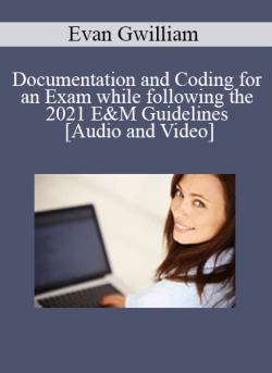 Documentation and Coding for an Exam while following the 2021 E&M Guidelines - Dr. Evan Gwilliam - 1 CE (Distance CE Hours)