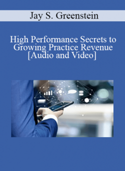 Jay S. Greenstein - High Performance Secrets to Growing Practice Revenue