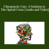 Mark Charrette - Chiropractic Care: A Solution to The Opioid Crisis