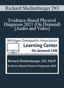 Richard Shellenberger DO - Evidence-Based Physical Diagnosis 2021 (On Demand)