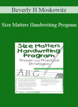 Beverly H Moskowitz - Size Matters Handwriting Program: Proven and Practical Strategies