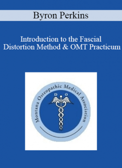 Byron Perkins - Introduction to the Fascial Distortion Method & OMT Practicum