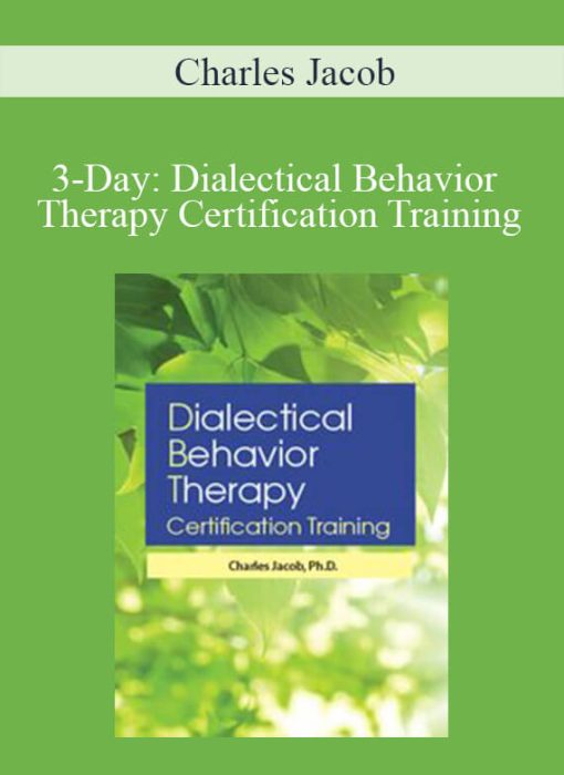 Charles Jacob – 3-Day Dialectical Behavior Therapy Certification Training