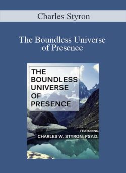 Charles Styron – The Boundless Universe of Presence