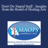David Tannehill - Don't Do Stupid Stuff - Insights from the Board of Healing Arts