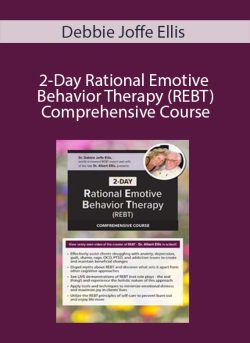 Debbie Joffe Ellis - 2-Day Rational Emotive Behavior Therapy (REBT) Comprehensive Course