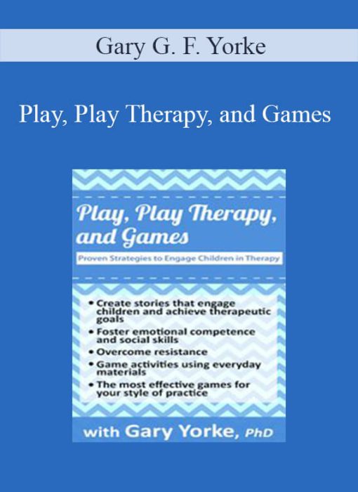 Gary G. F. Yorke – Play, Play Therapy, and Games Proven Strategies to Engage Children in Therapy