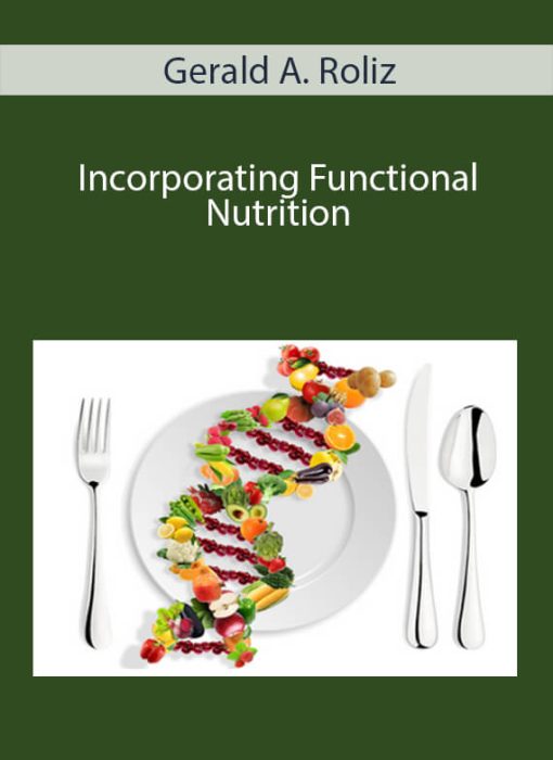 Gerald A. Roliz - Incorporating Functional Nutrition