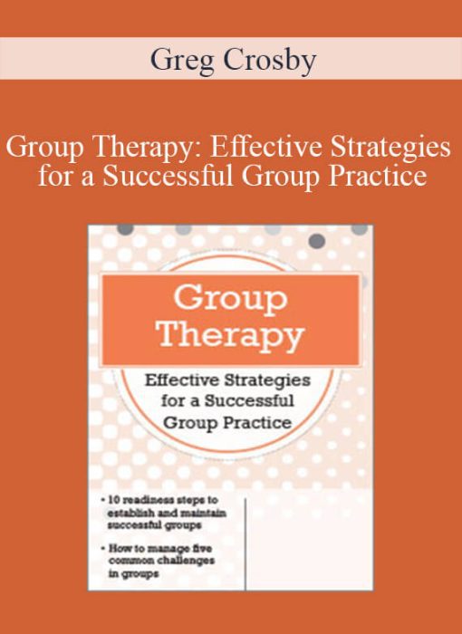 Greg Crosby – Group Therapy Effective Strategies for a Successful Group Practice