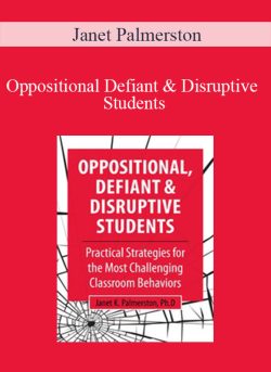 Janet Palmerston – Oppositional, Defiant & Disruptive Students Practical Strategies for the Most Challenging Classroom Behaviors
